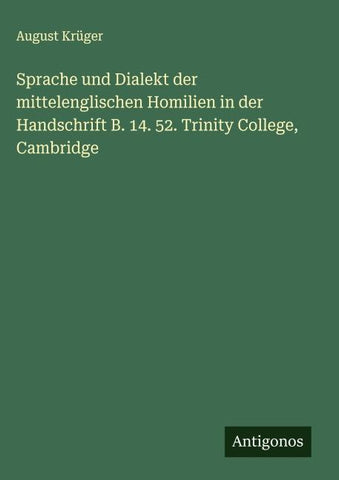 Sprache und Dialekt der mittelenglischen Homilien in der Handschrift B. 14. 52. Trinity College, Cambridge