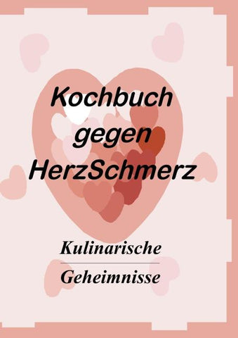Das Kochbuch gegen Herzschmerz