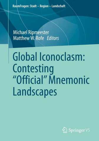 Global Iconoclasm: Contesting “Official” Mnemonic Landscapes