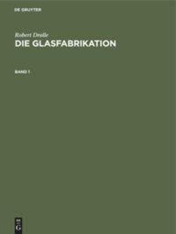 Die Glasfabrikation. Band 1