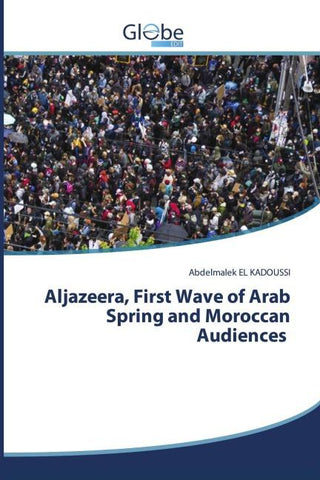 Aljazeera, First Wave of Arab Spring and Moroccan Audiences