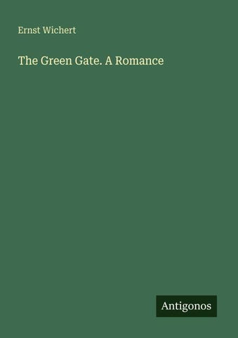 The Green Gate. A Romance