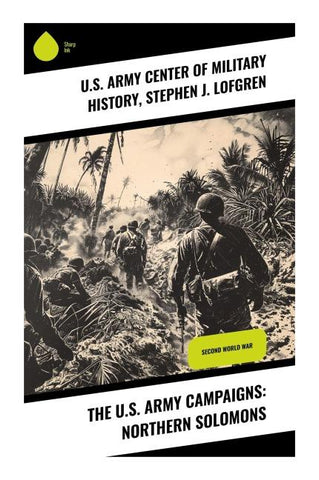 The U.S. Army Campaigns: Northern Solomons