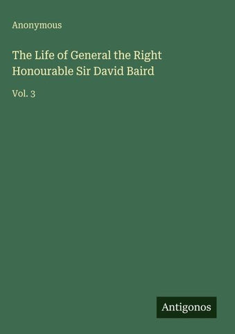 The Life of General the Right Honourable Sir David Baird