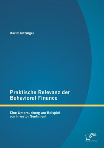 Praktische Relevanz der Behavioral Finance: Eine Untersuchung am Beispiel von Investor Sentiment