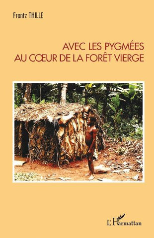 Avec les pygmées au coeur de la forêt vierge