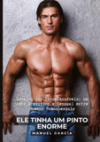 Ele tinha um pinto enorme