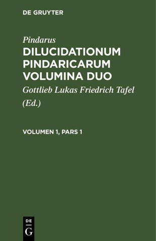 Dilucidationum Pindaricarum Volumina Duo. Volumen 1, Pars 1