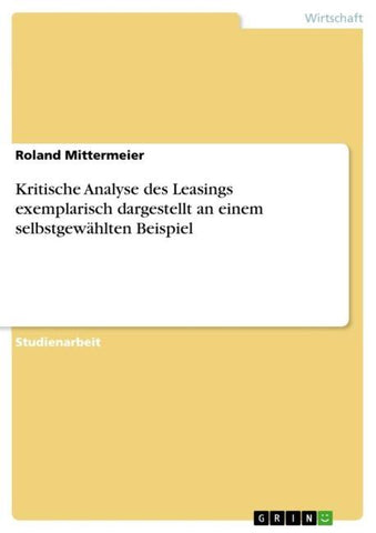 Kritische Analyse des Leasings exemplarisch dargestellt an einem selbstgewählten Beispiel