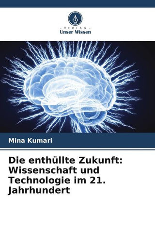 Die enthüllte Zukunft: Wissenschaft und Technologie im 21. Jahrhundert