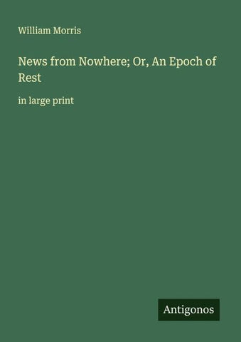 News from Nowhere; Or, An Epoch of Rest