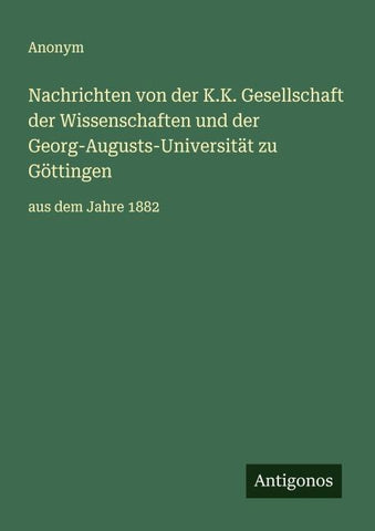 Nachrichten von der K.K. Gesellschaft der Wissenschaften und der Georg-Augusts-Universität zu Göttingen