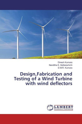 Design, Fabrication and Testing of a Wind Turbine with Wind Deflectors