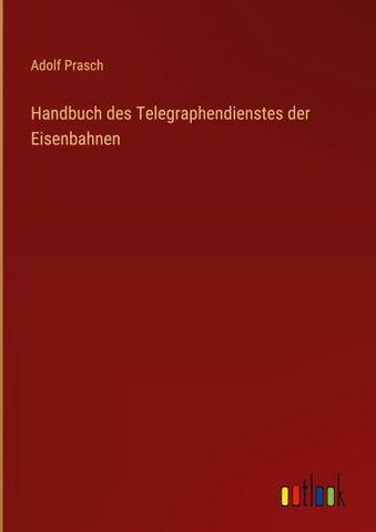 Handbuch des Telegraphendienstes der Eisenbahnen