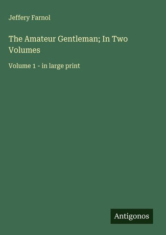 The Amateur Gentleman; In Two Volumes