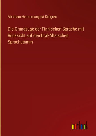 Die Grundzüge der Finnischen Sprache mit Rücksicht auf den Ural-Altaischen Sprachstamm