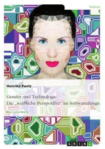 Gender und Technologie. Die "weibliche Perspektive" im Softwaredesign