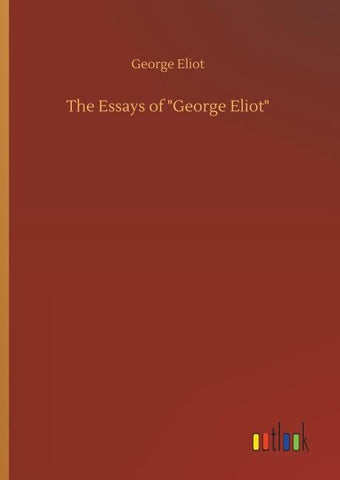The Essays of "George Eliot"