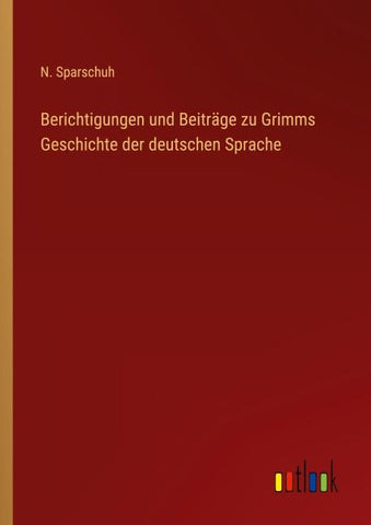 Berichtigungen und Beiträge zu Grimms Geschichte der deutschen Sprache