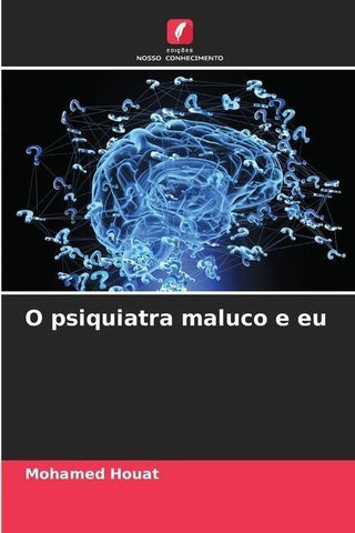 O psiquiatra maluco e eu