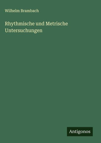 Rhythmische und Metrische Untersuchungen