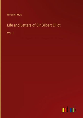 Life and Letters of Sir Gilbert Elliot