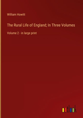 The Rural Life of England; In Three Volumes