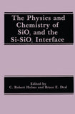 The Physics and Chemistry of SiO2 and the Si-SiO2 Interface
