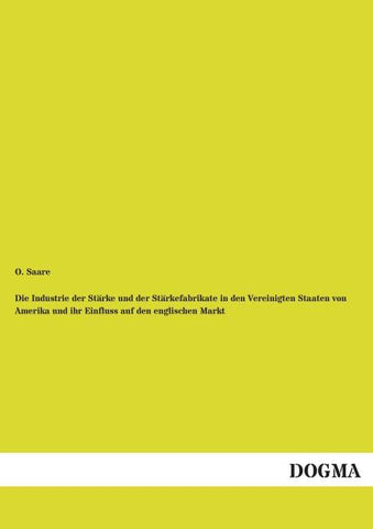 Die Industrie der Stärke und der Stärkefabrikate in den Vereinigten Staaten von Amerika und ihr Einfluss auf den englischen Markt