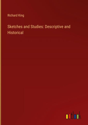 Sketches and Studies: Descriptive and Historical