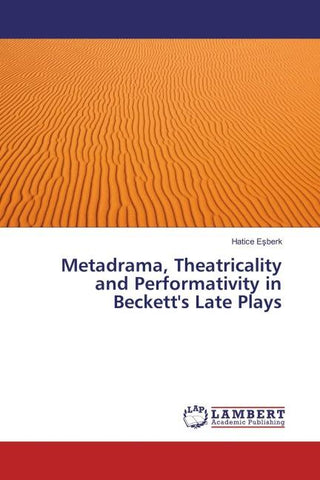Metadrama, Theatricality and Performativity in Beckett's Late Plays