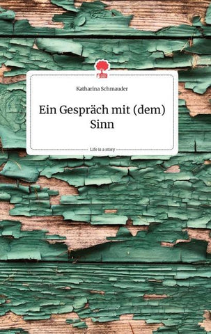 Ein Gespräch mit (dem) Sinn. Life is a Story - story.one