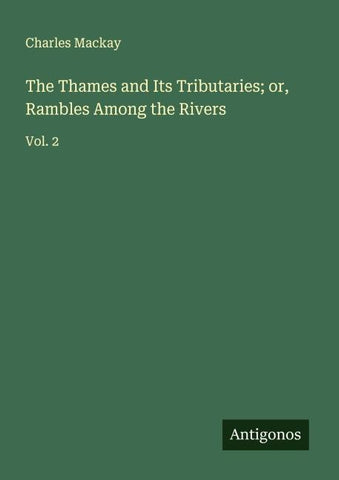The Thames and Its Tributaries; or, Rambles Among the Rivers