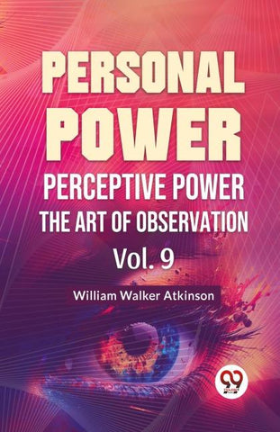 Personal Power Perceptive Power The Art Of Observation Vol. 9