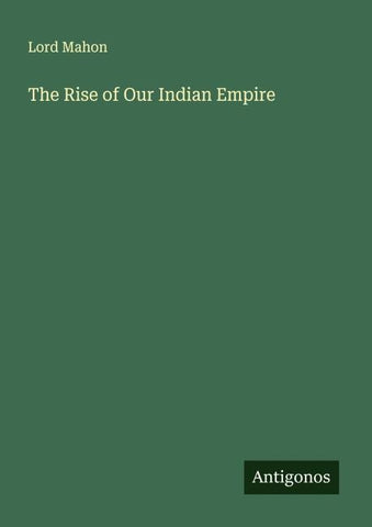 The Rise of Our Indian Empire
