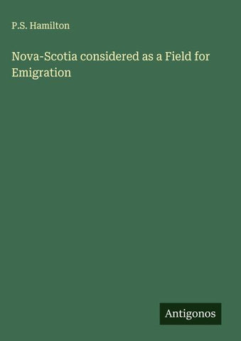 Nova-Scotia considered as a Field for Emigration