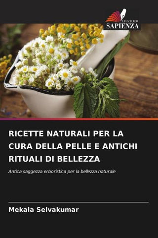 RICETTE NATURALI PER LA CURA DELLA PELLE E ANTICHI RITUALI DI BELLEZZA