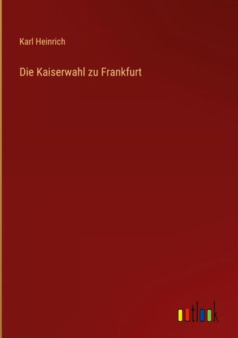 Die Kaiserwahl zu Frankfurt