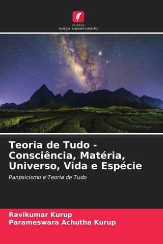 Teoria de Tudo - Consciência, Matéria, Universo, Vida e Espécie