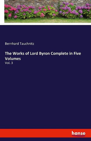 The Works of Lord Byron Complete in Five Volumes