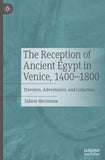 The Reception of Ancient Egypt in Venice, 1400-1800