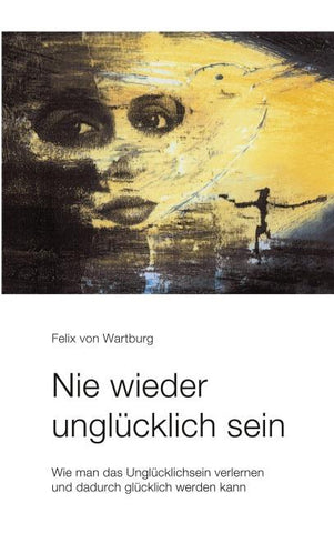 Nie wieder unglücklich sein