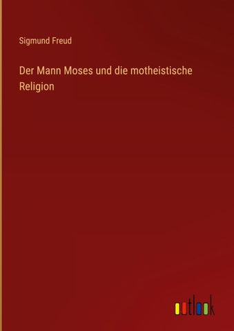 Der Mann Moses und die motheistische Religion