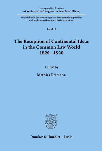 The Reception of Continental Ideas in the Common Law World 1820-1920.