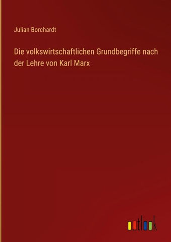 Die volkswirtschaftlichen Grundbegriffe nach der Lehre von Karl Marx