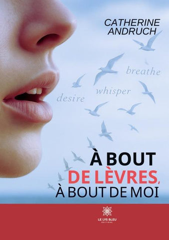 À bout de lèvres, à bout de moi