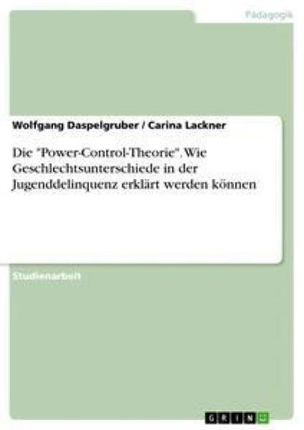 Die "Power-Control-Theorie". Wie Geschlechtsunterschiede in der Jugenddelinquenz erklärt werden können