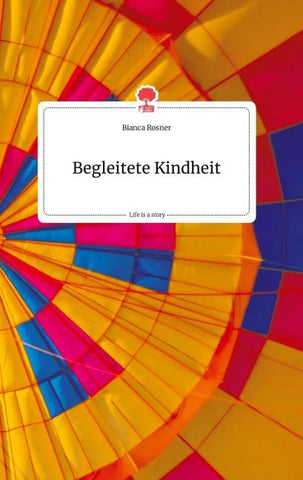 Begleitete Kindheit. Life is a Story - story.one