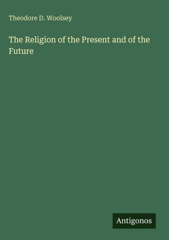 The Religion of the Present and of the Future