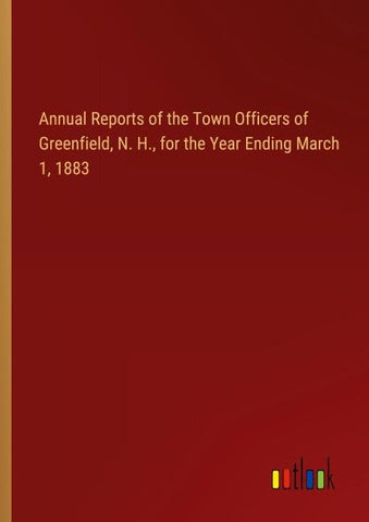 Annual Reports of the Town Officers of Greenfield, N. H., for the Year Ending March 1, 1883